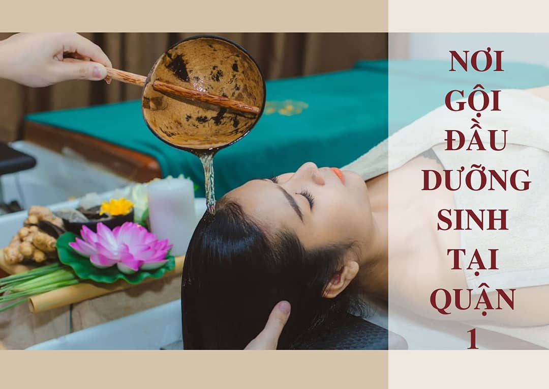 Nơi gội đầu dưỡng sinh tại quận 1