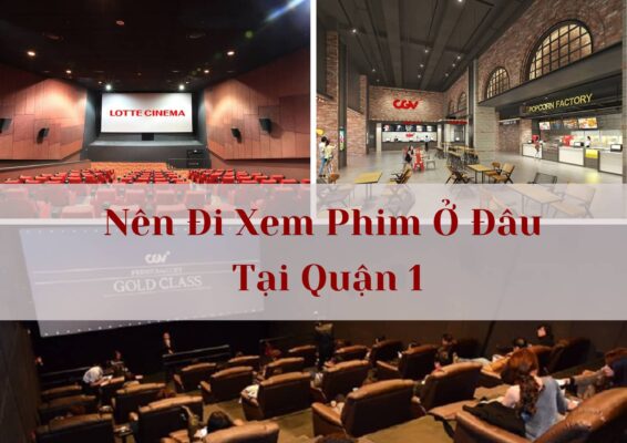 danh sách nên đi xem phim ở đâu tại quận 1